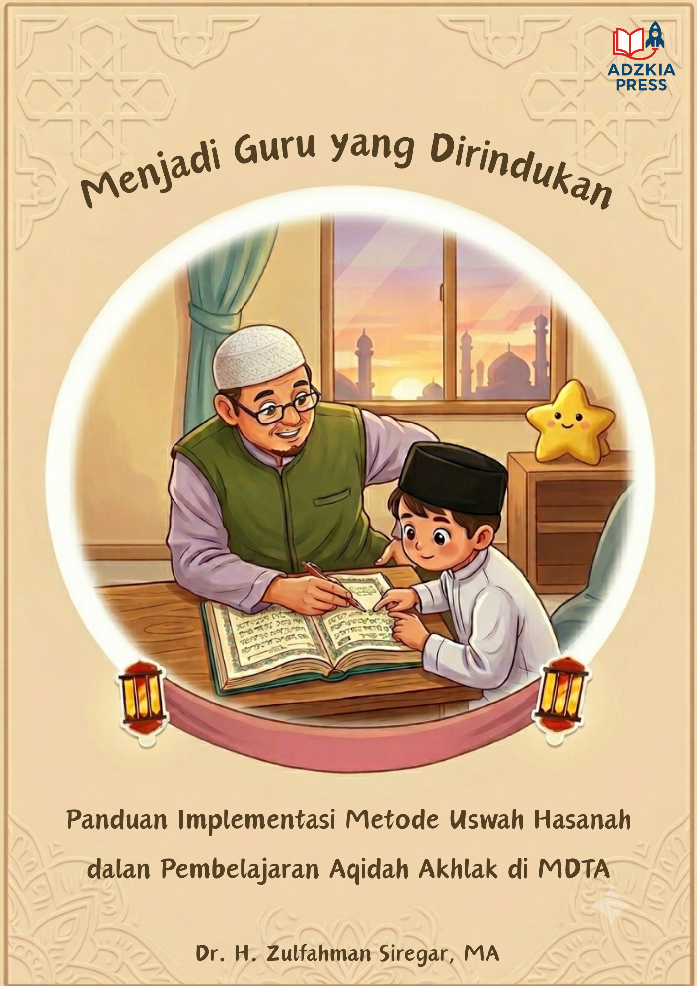 Menjadi Guru yang Dirindukan: Panduan Implementasi Metode Uswah Hasanah dalan Pembelajaran Aqidah Akhlak di MDTA